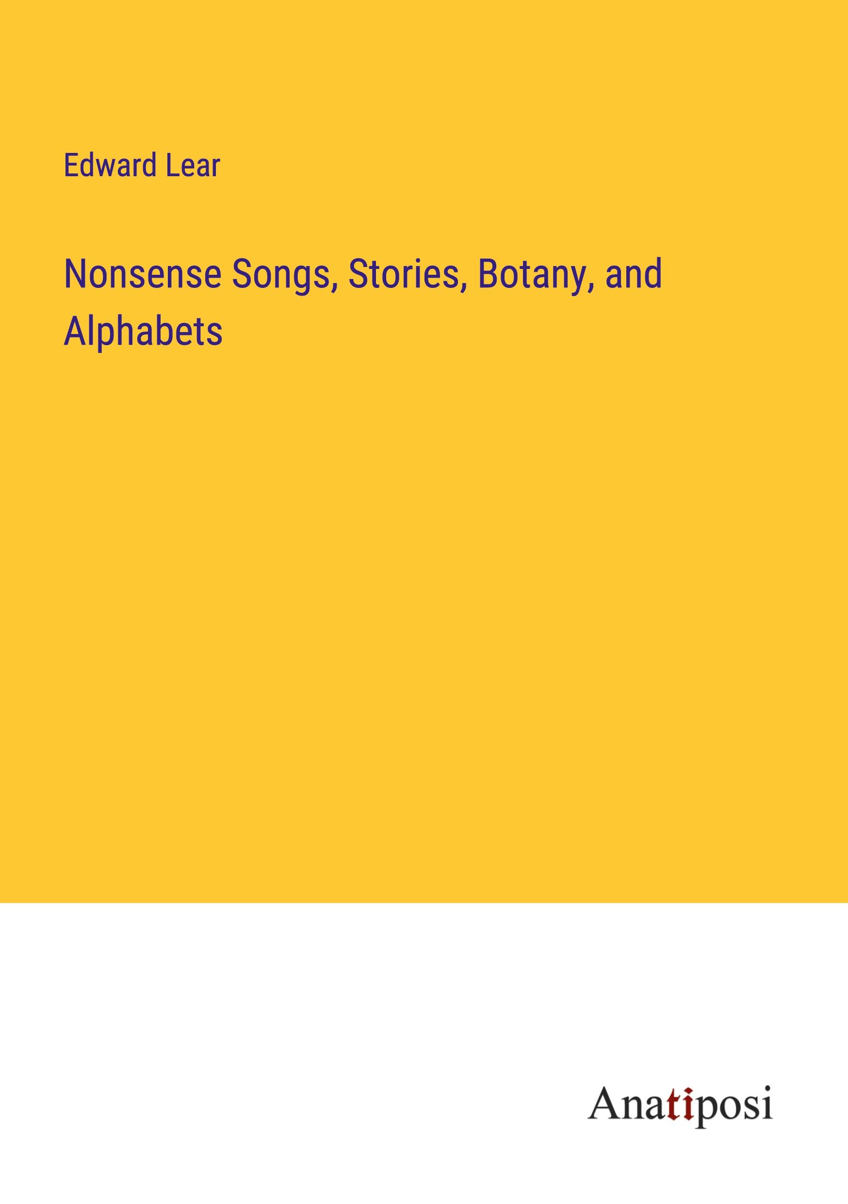 Nonsense Songs, Stories, Botany, and Alphabets