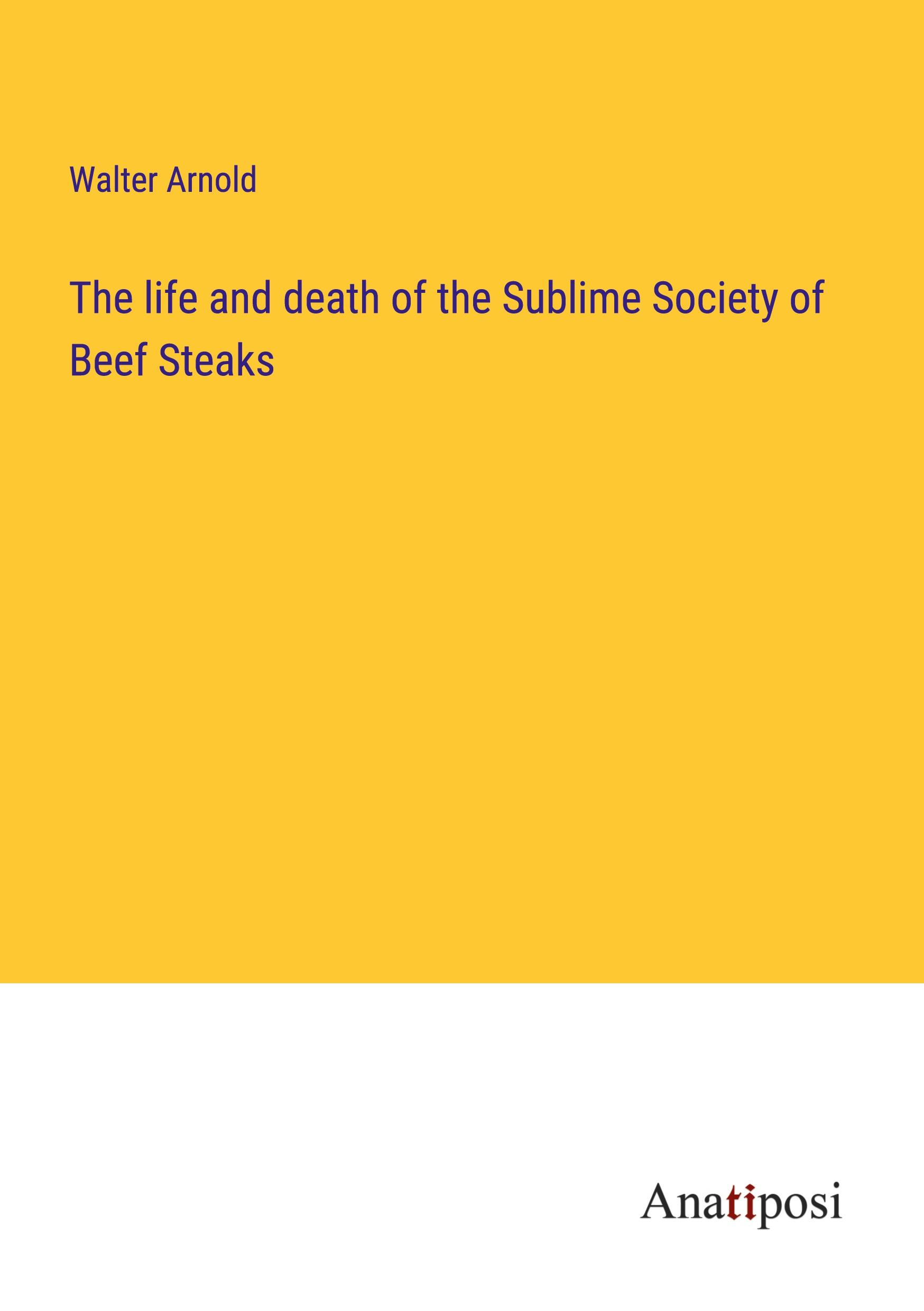 The life and death of the Sublime Society of Beef Steaks