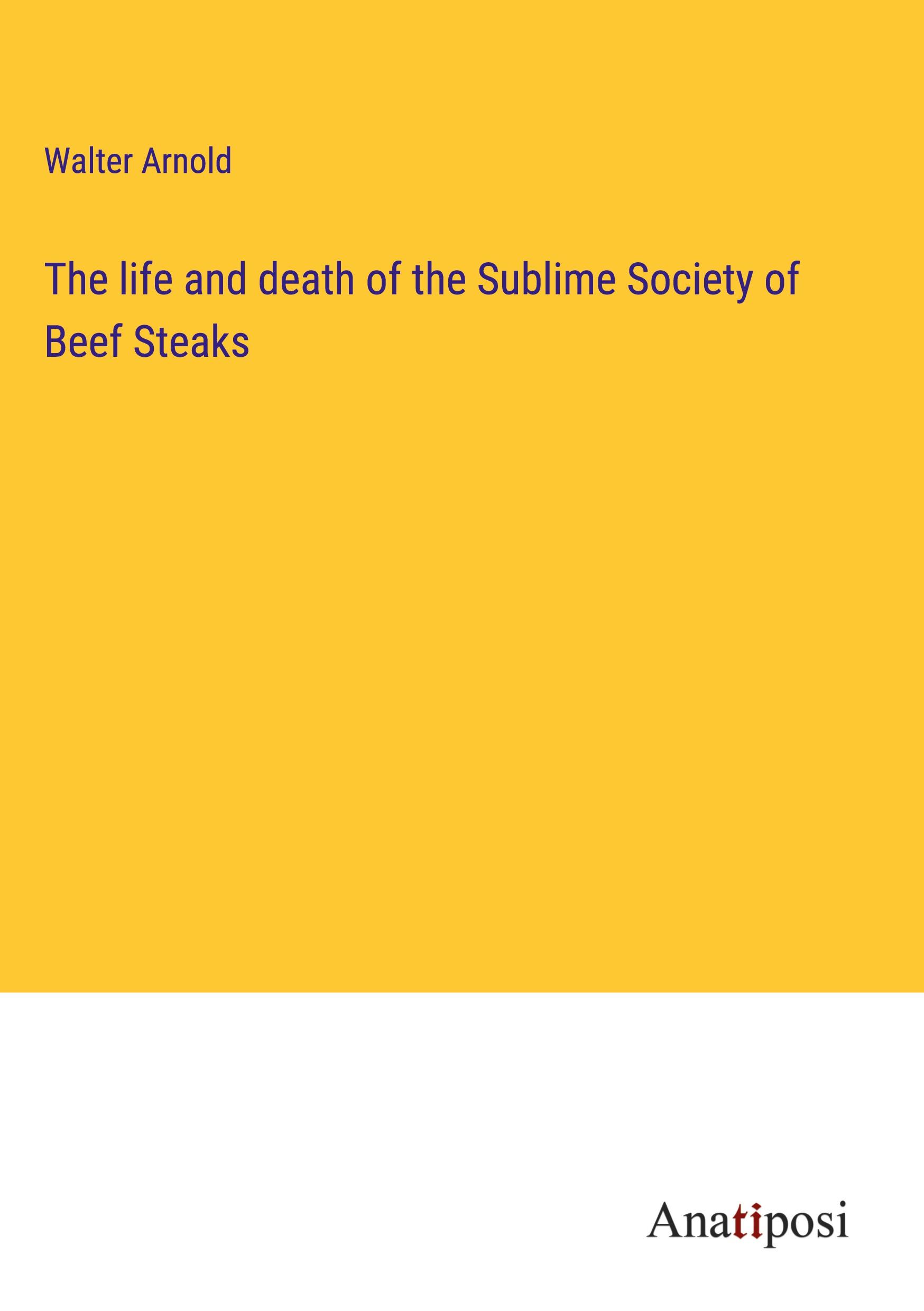 The life and death of the Sublime Society of Beef Steaks