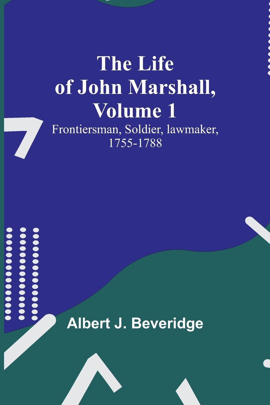 The Life of John Marshall, Volume 1