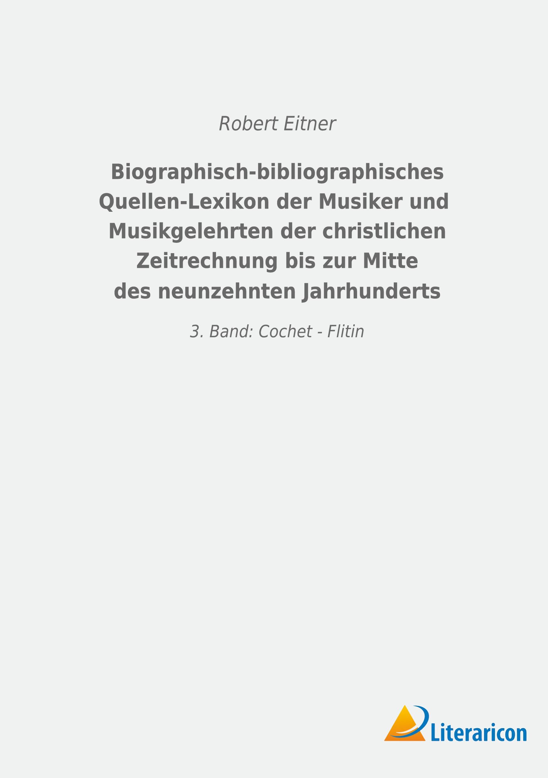 Biographisch-bibliographisches Quellen-Lexikon der Musiker und Musikgelehrten der christlichen Zeitrechnung bis zur Mitte des neunzehnten Jahrhunderts