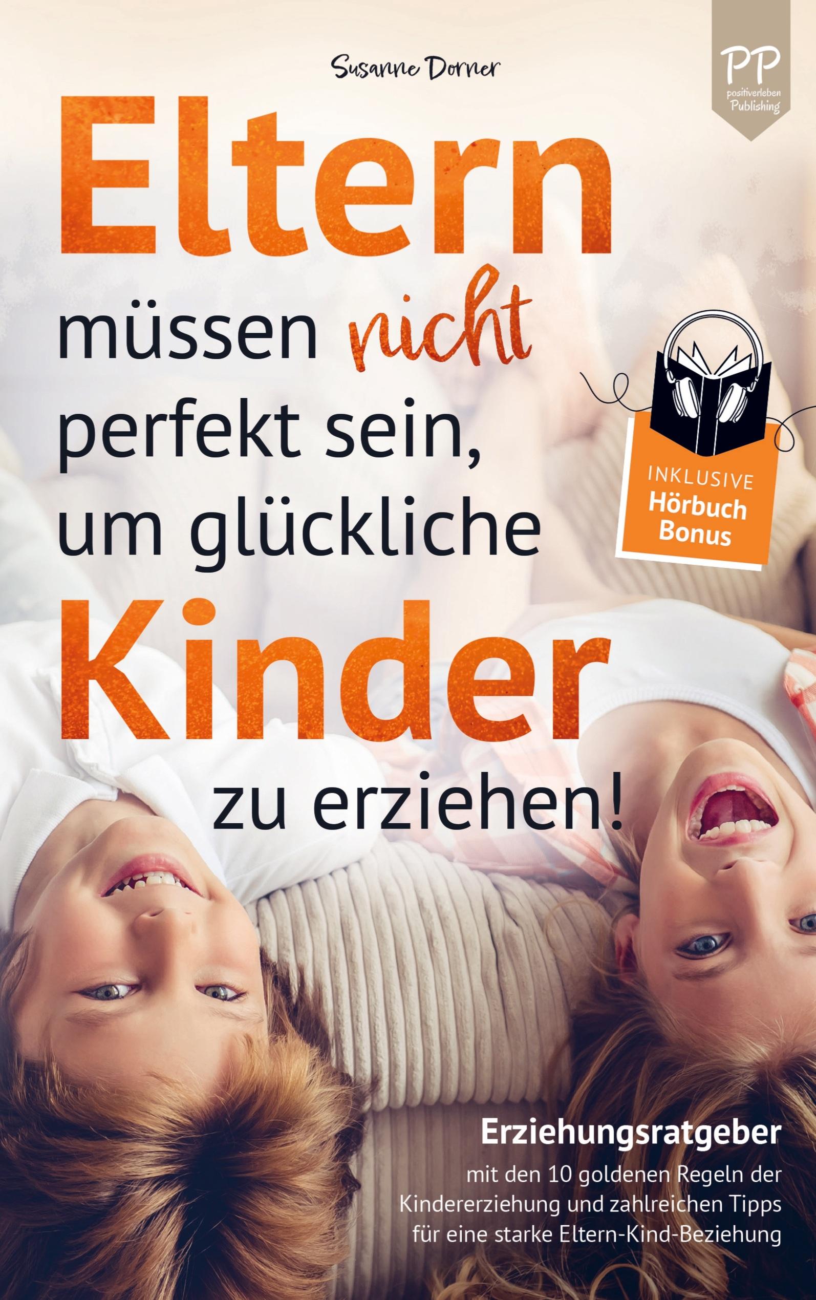 Eltern müssen nicht perfekt sein, um glückliche Kinder zu erziehen!