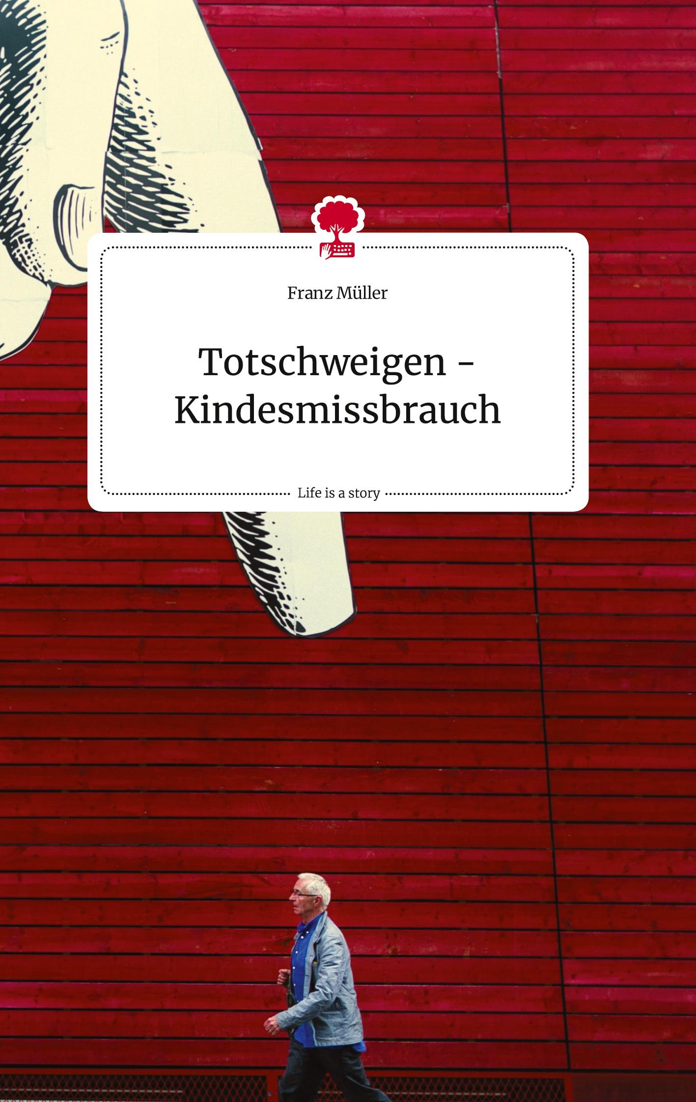 Totschweigen - Kindesmissbrauch. Life is a Story - story.one