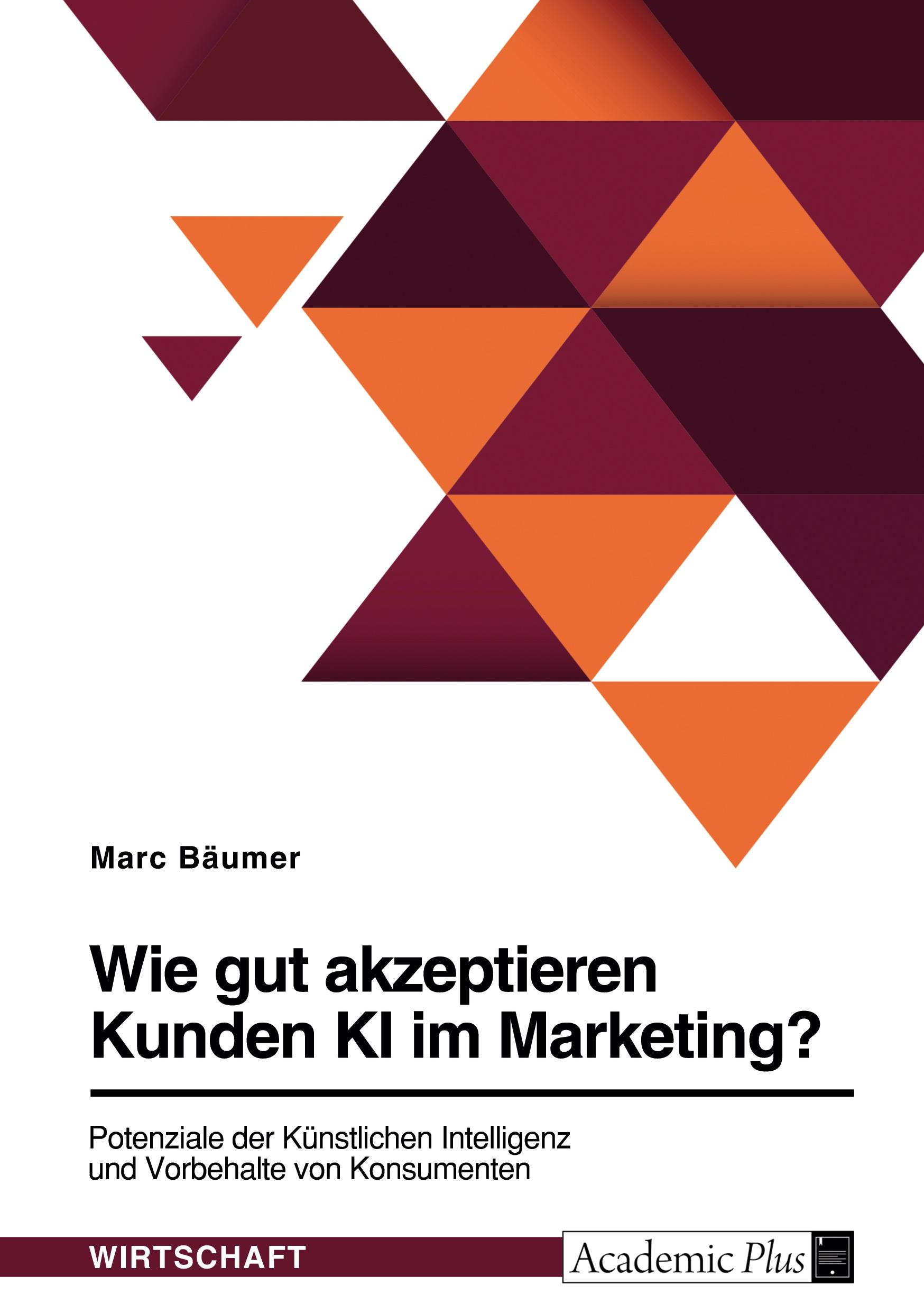 Wie gut akzeptieren Kunden KI im Marketing? Potenziale der Künstlichen Intelligenz und Vorbehalte von Konsumenten