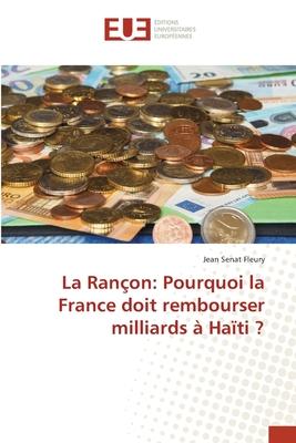 La Rançon: Pourquoi la France doit rembourser milliards à Haïti ?