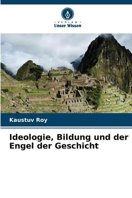 Ideologie, Bildung und der Engel der Geschicht