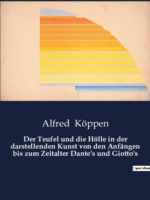 Der Teufel und die Hölle in der darstellenden Kunst von den Anfängen bis zum Zeitalter Dante's und Giotto's