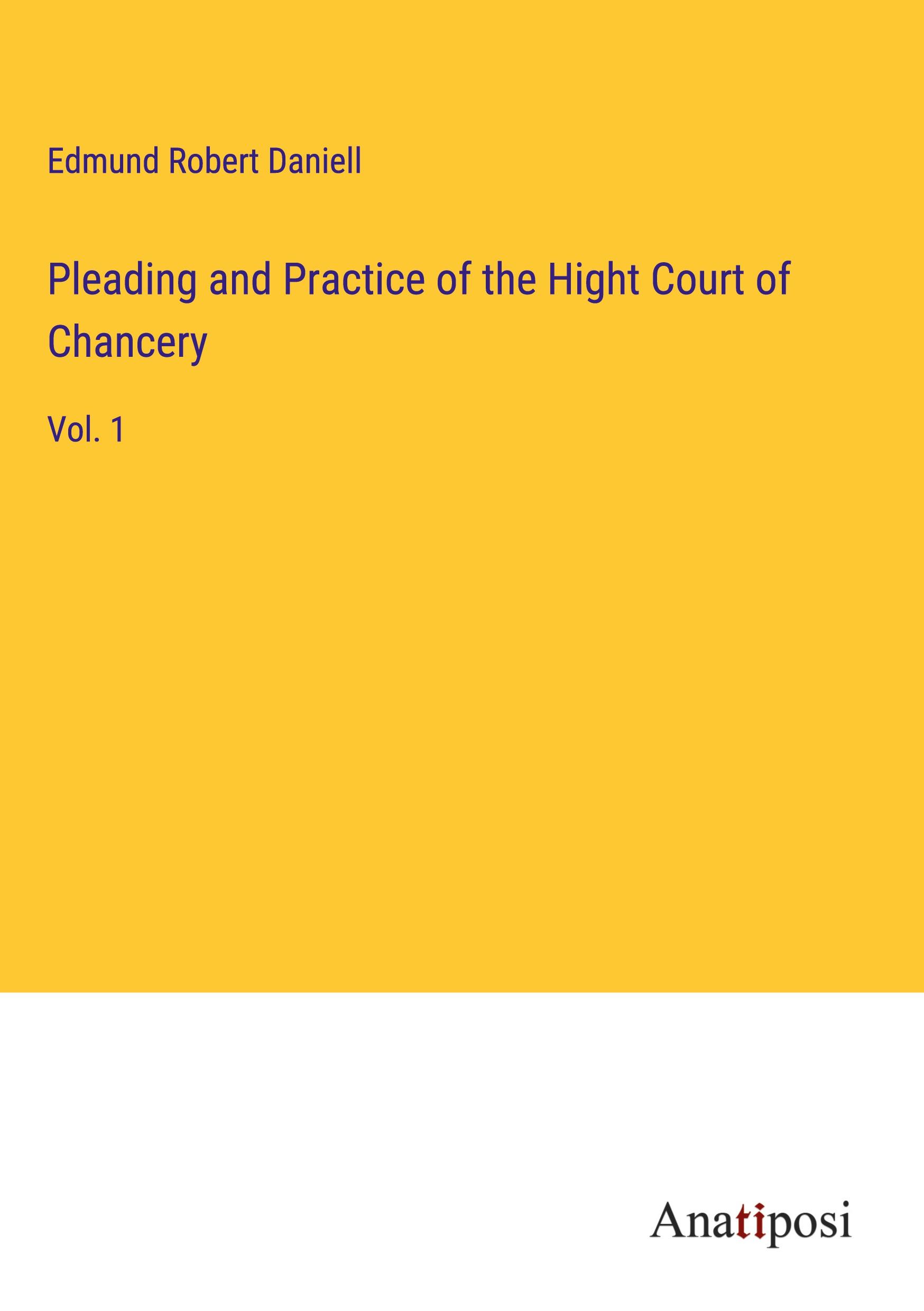 Pleading and Practice of the Hight Court of Chancery