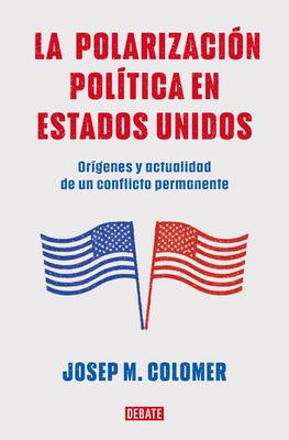 La Polarización Política En Estados Unidos / Constitutional Polarization: A Crit Ical Review of the Us Political System