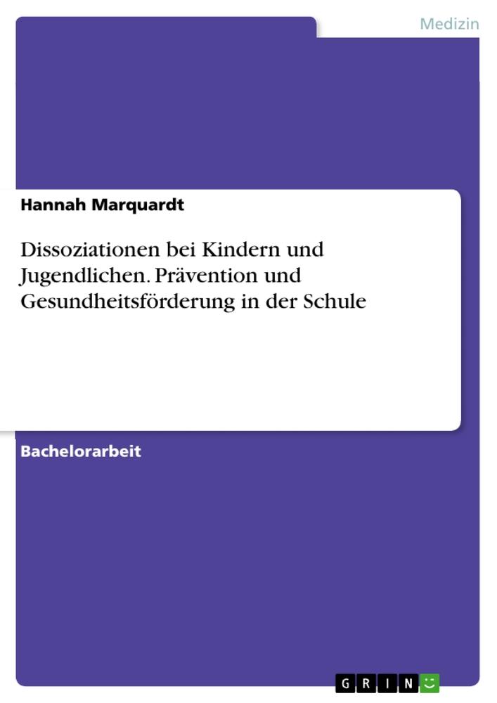 Dissoziationen bei Kindern und Jugendlichen. Prävention und Gesundheitsförderung in der Schule