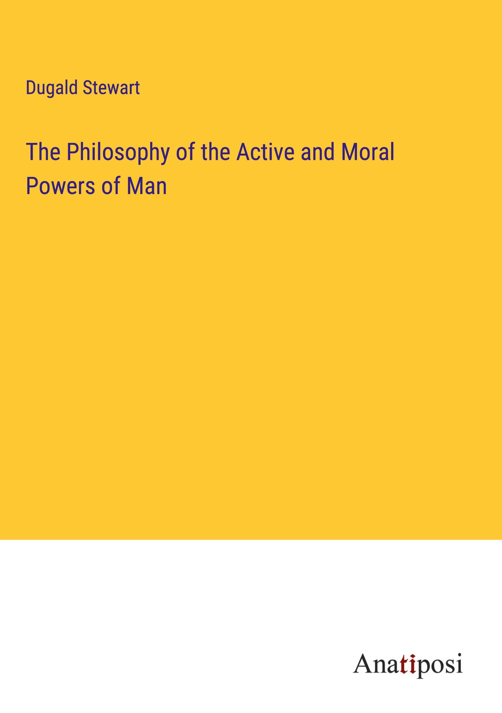 The Philosophy of the Active and Moral Powers of Man