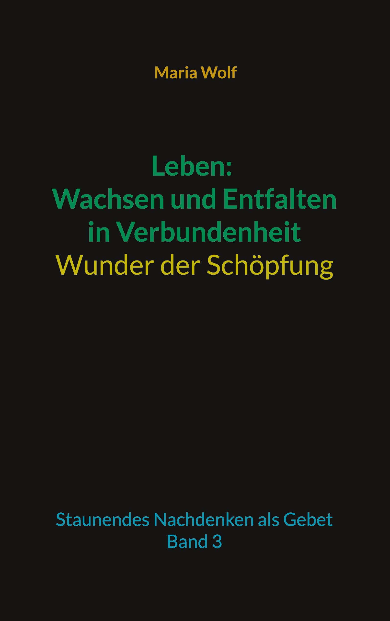 Leben: Wachsen und Entfalten in Verbundenheit - Wunder der Schöpfung