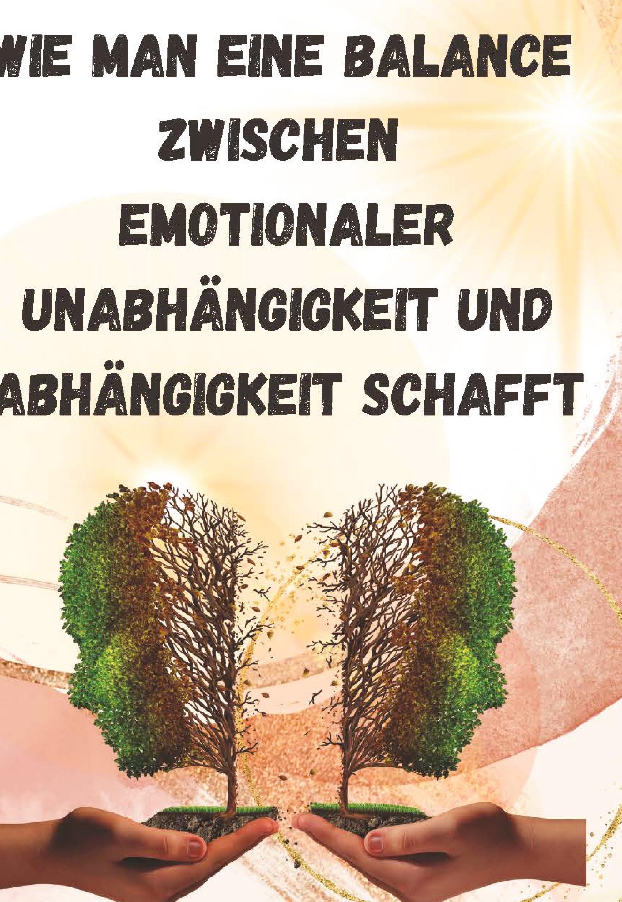 Wie man eine Balance  zwischen  emotionaler Unabhängigkeit und Abhängigkeit schafft: