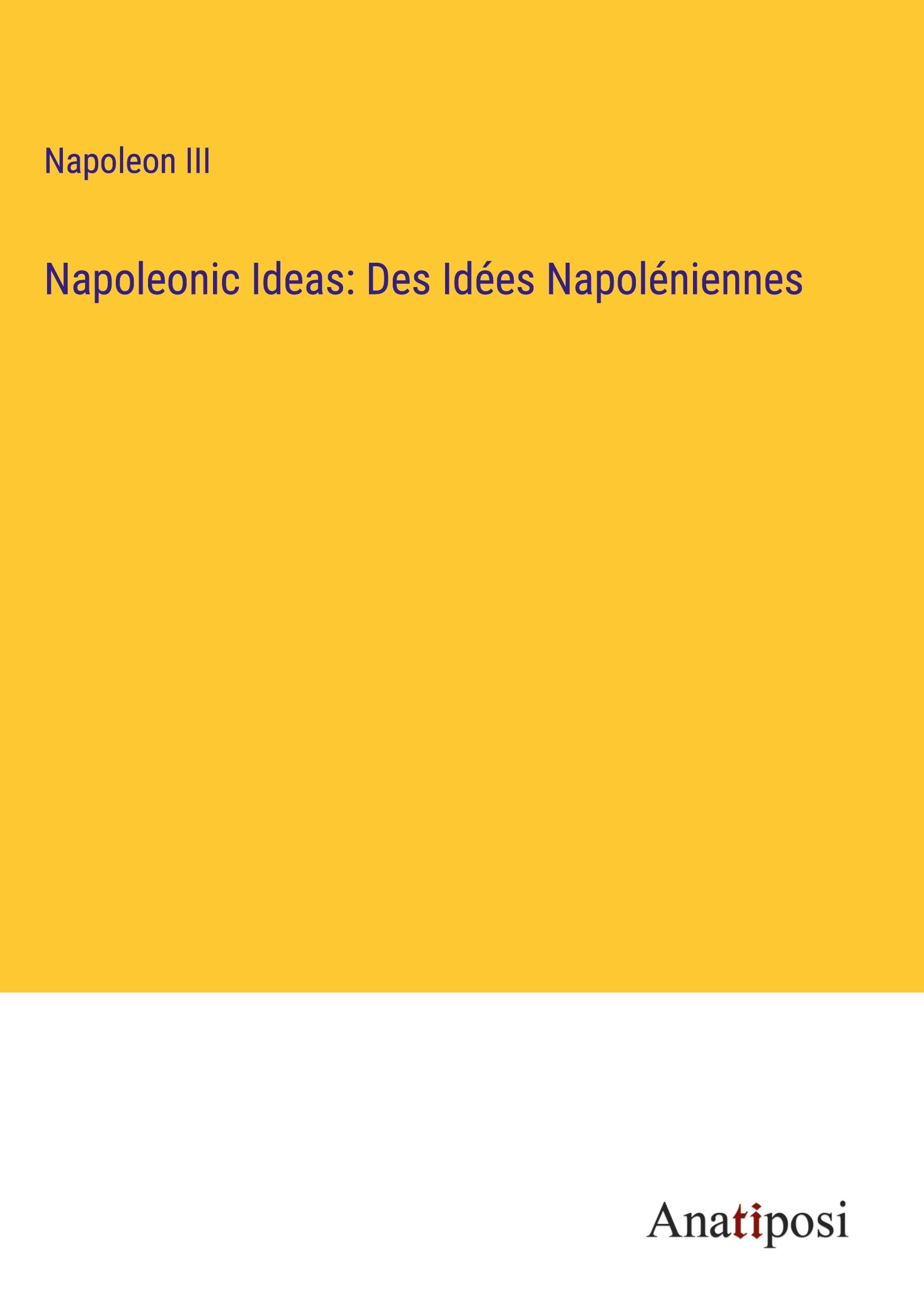 Napoleonic Ideas: Des Idées Napoléniennes