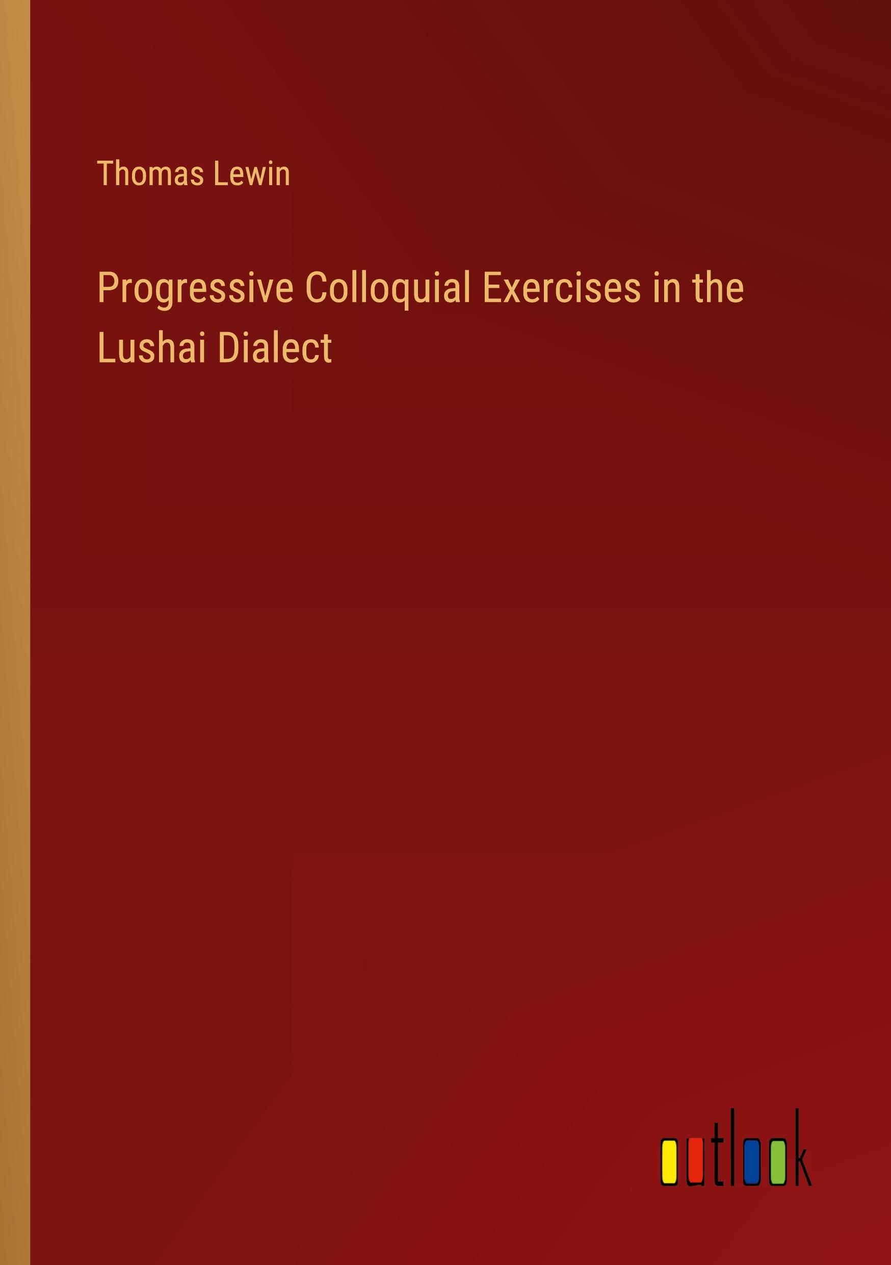 Progressive Colloquial Exercises in the Lushai Dialect