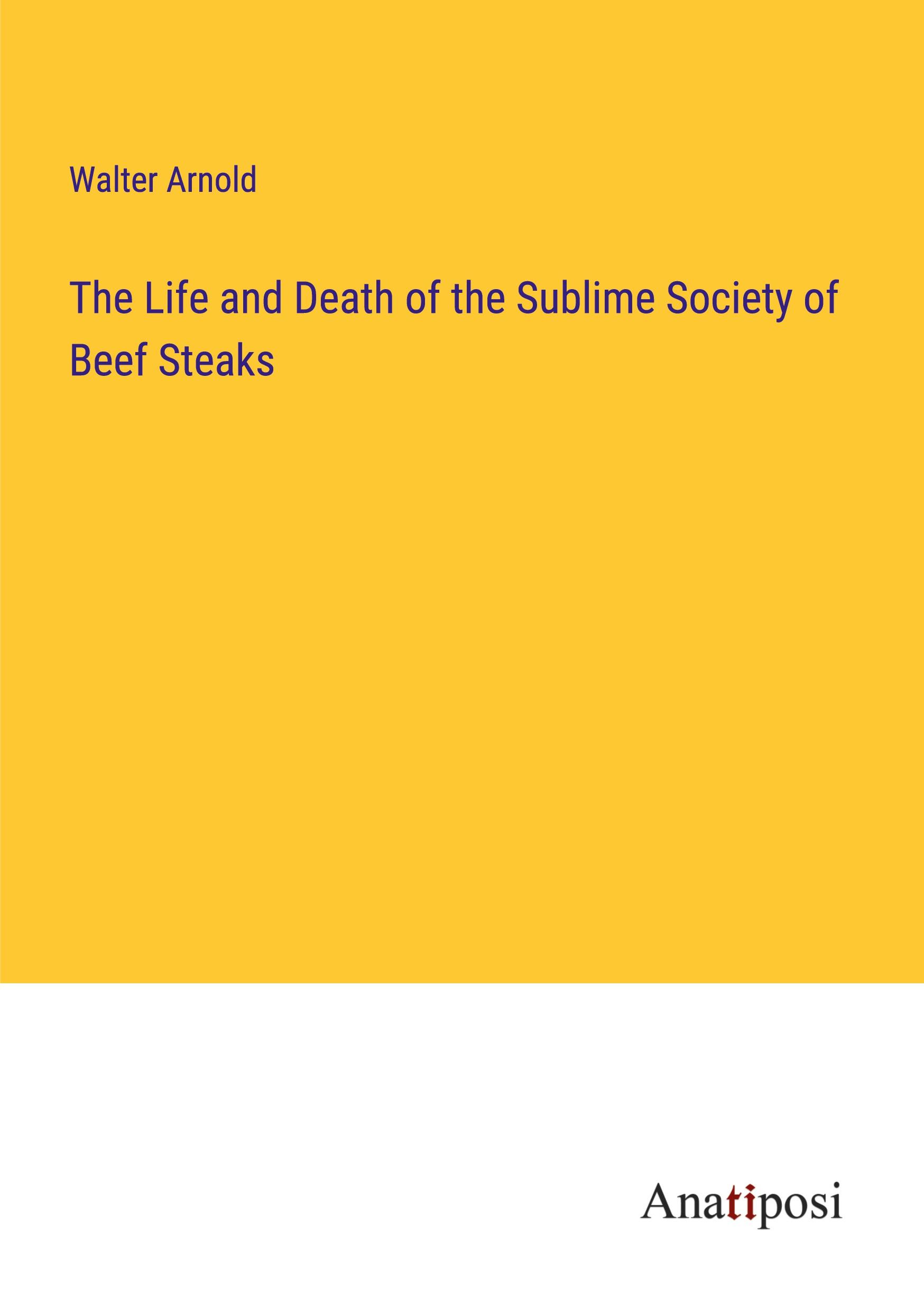 The Life and Death of the Sublime Society of Beef Steaks