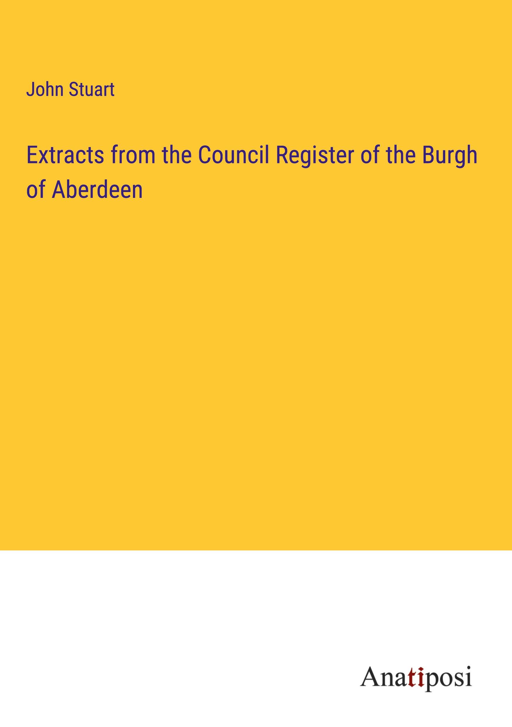 Extracts from the Council Register of the Burgh of Aberdeen