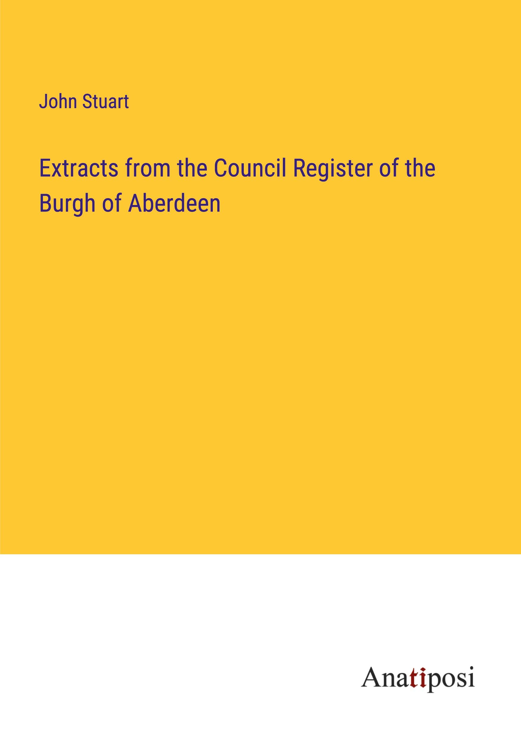 Extracts from the Council Register of the Burgh of Aberdeen