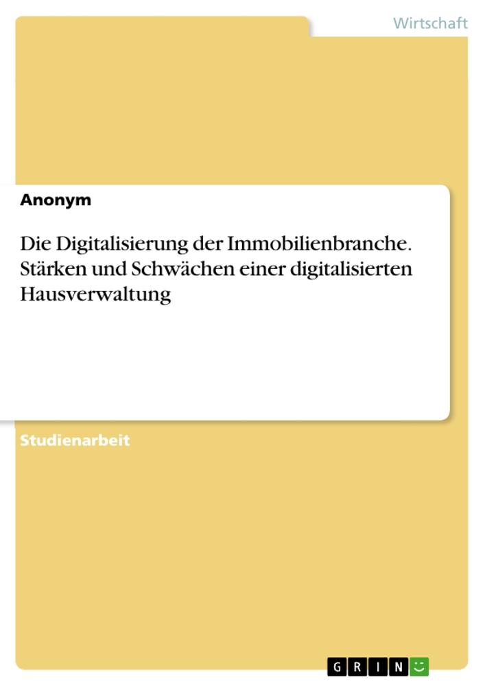 Die Digitalisierung der Immobilienbranche. Stärken und Schwächen einer digitalisierten Hausverwaltung