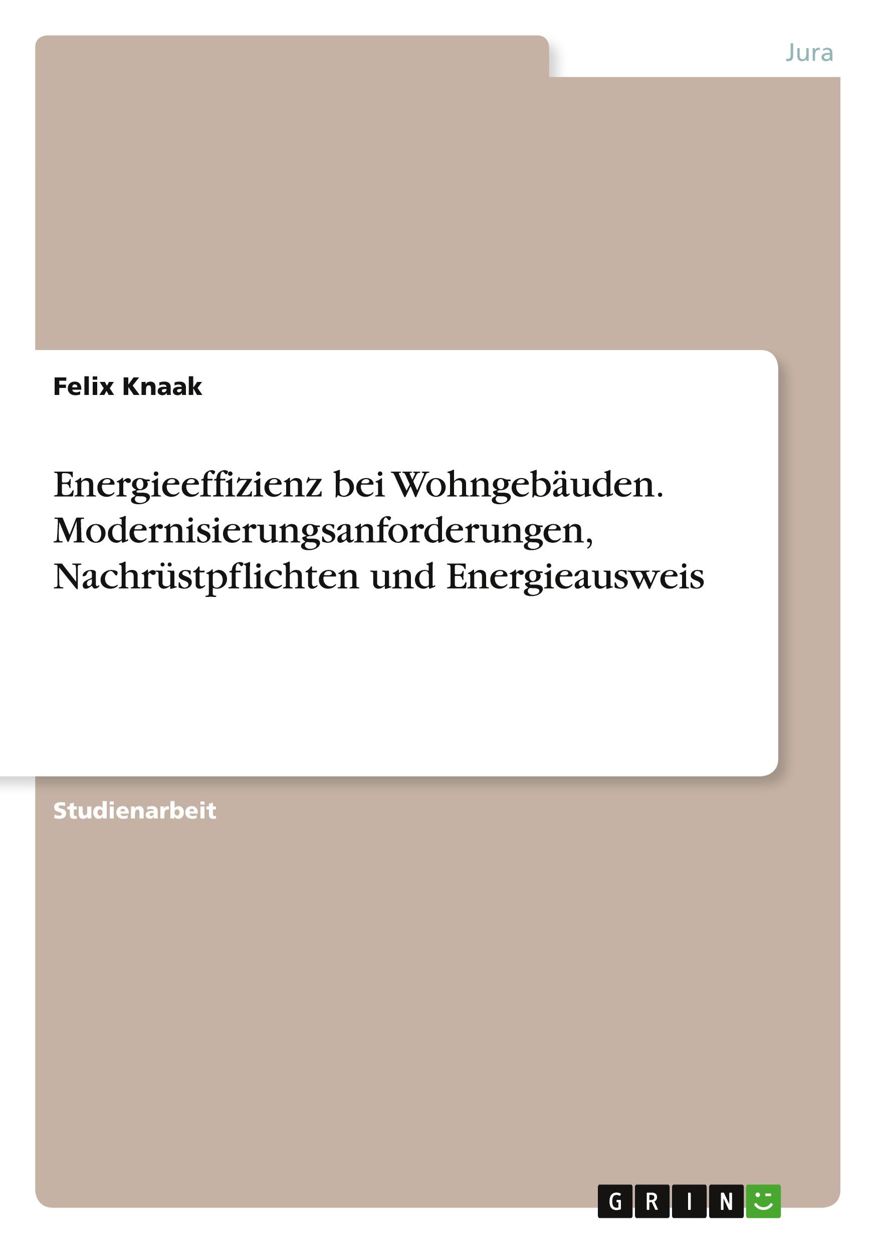 Energieeffizienz bei Wohngebäuden. Modernisierungsanforderungen, Nachrüstpflichten und Energieausweis