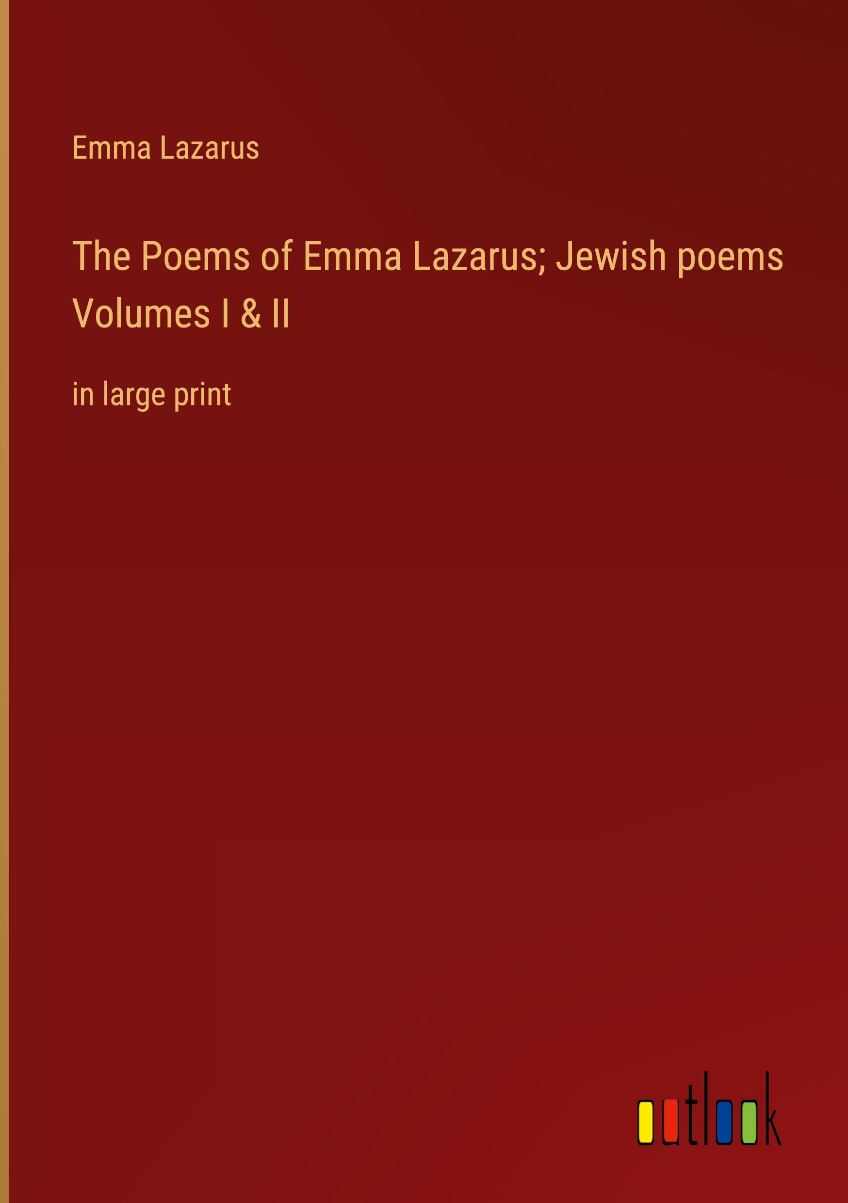 The Poems of Emma Lazarus; Jewish poems Volumes I & II