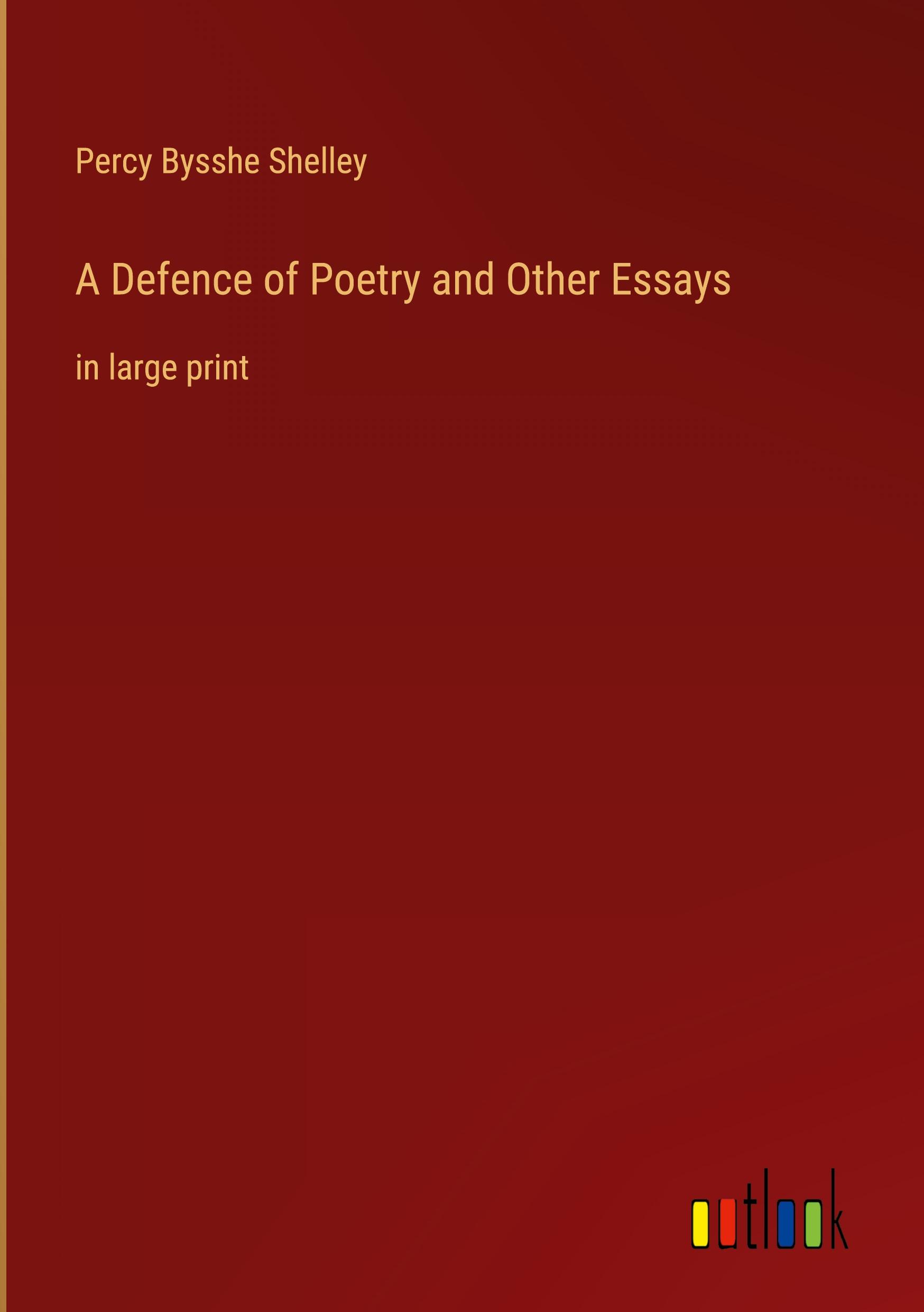 A Defence of Poetry and Other Essays