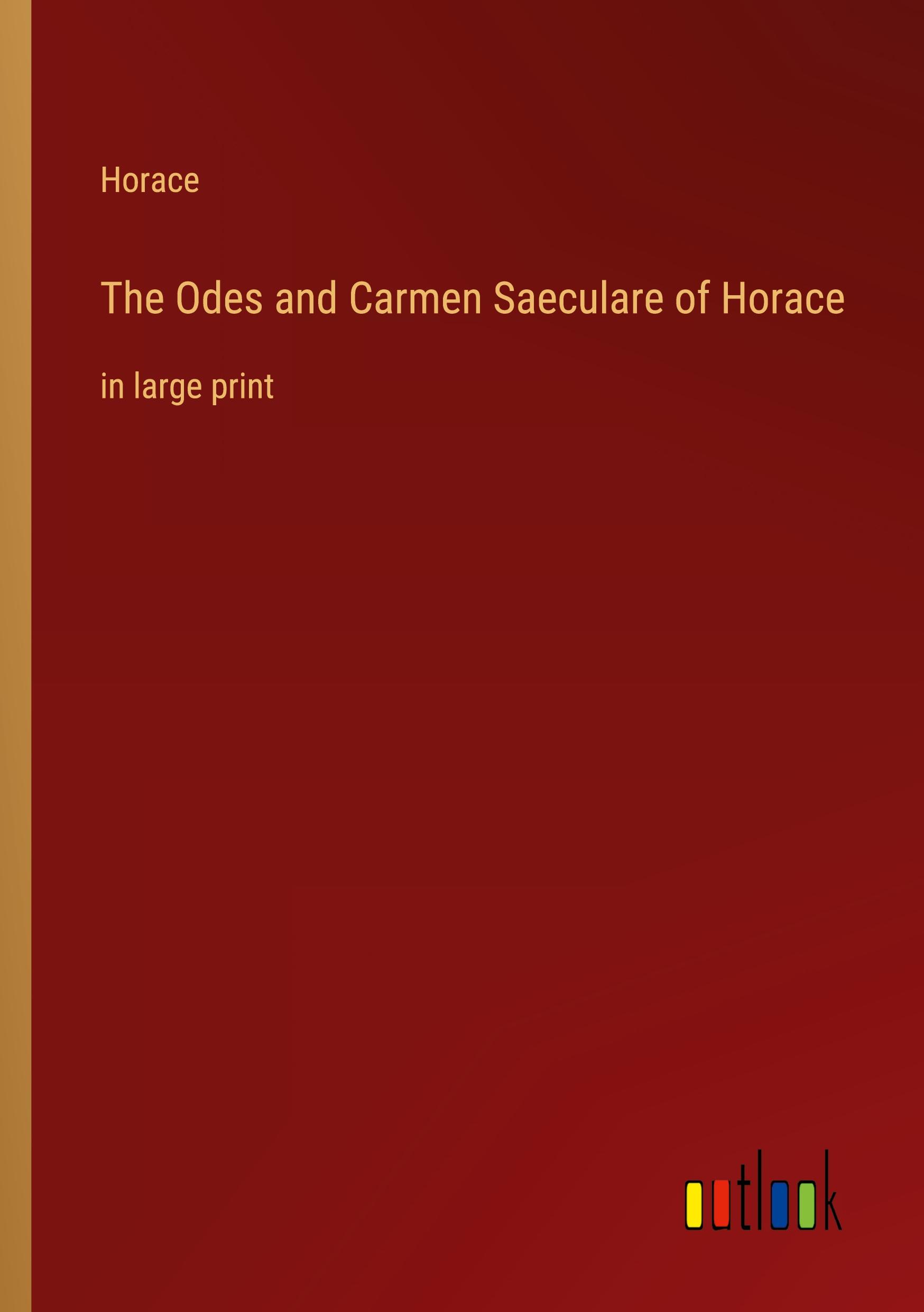 The Odes and Carmen Saeculare of Horace