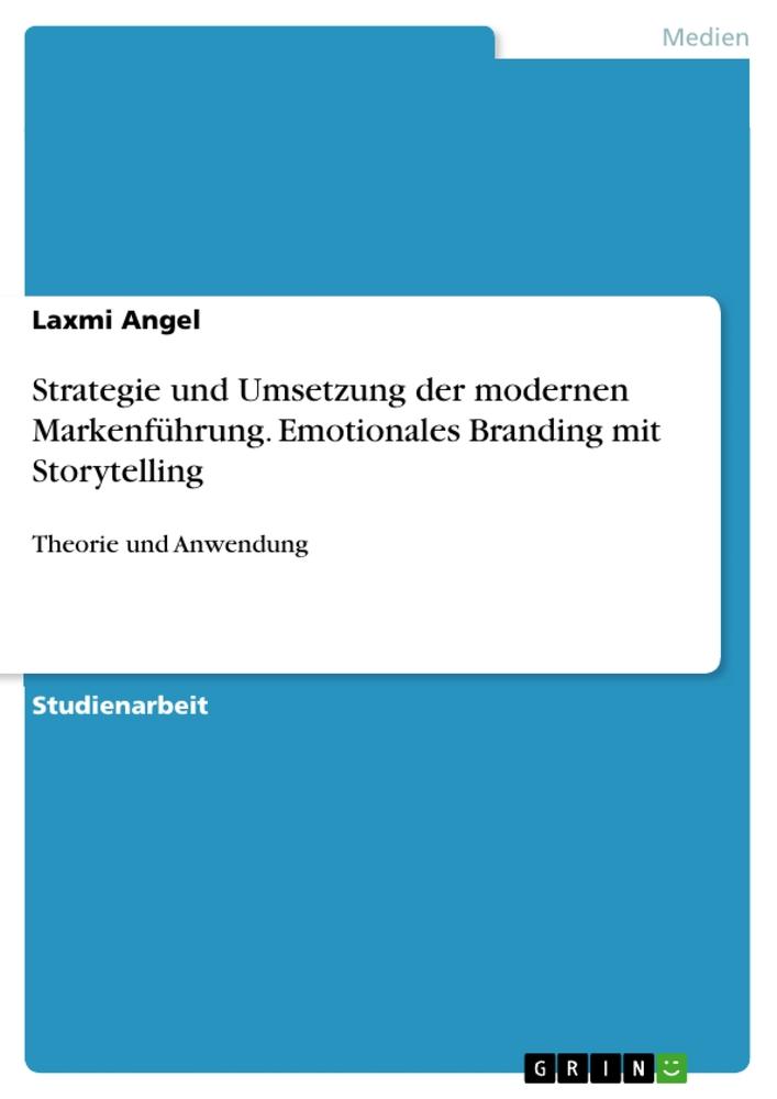 Strategie und Umsetzung der modernen Markenführung. Emotionales Branding mit Storytelling