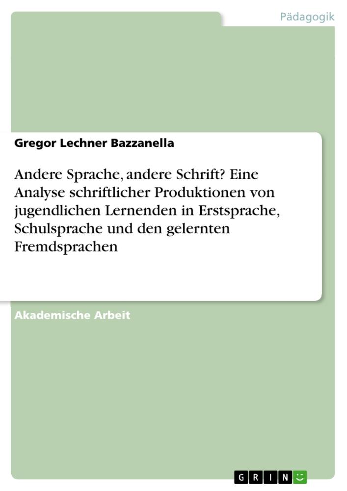 Andere Sprache, andere Schrift? Eine Analyse schriftlicher Produktionen von jugendlichen Lernenden in Erstsprache, Schulsprache und den gelernten Fremdsprachen