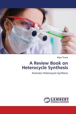 A Review Book on Heterocycle Synthesis