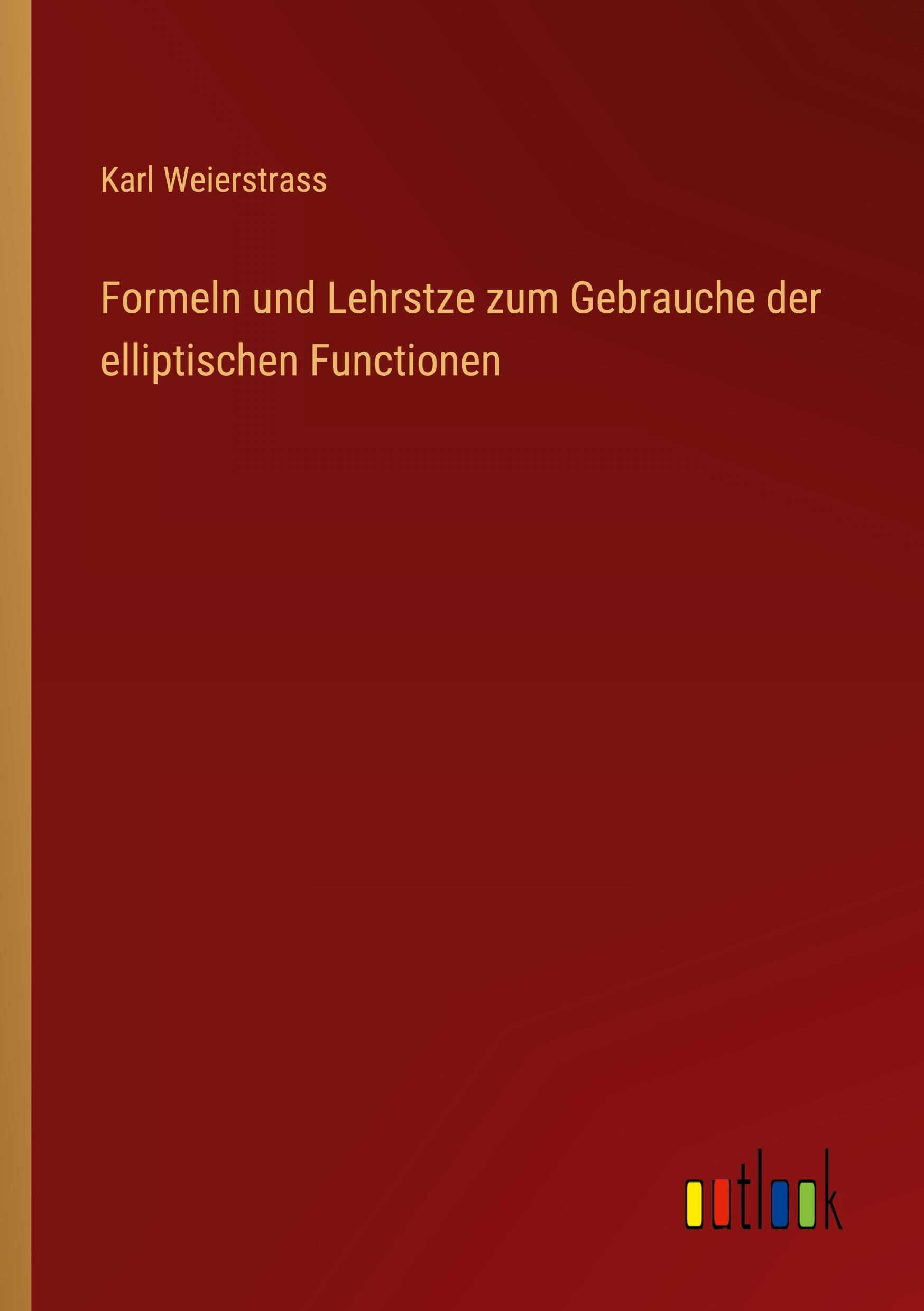 Formeln und Lehrstze zum Gebrauche der elliptischen Functionen