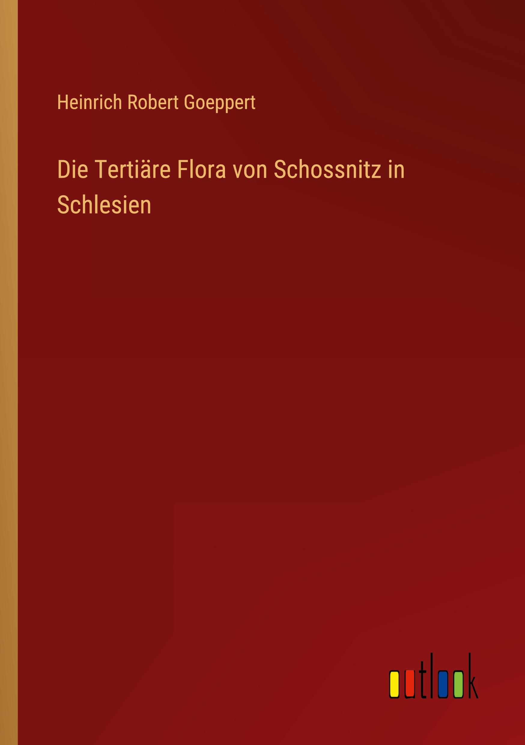 Die Tertiäre Flora von Schossnitz in Schlesien