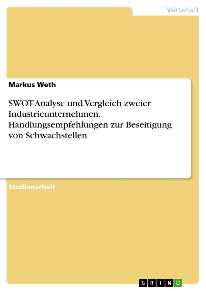 SWOT-Analyse und Vergleich zweier Industrieunternehmen. Handlungsempfehlungen zur Beseitigung von Schwachstellen