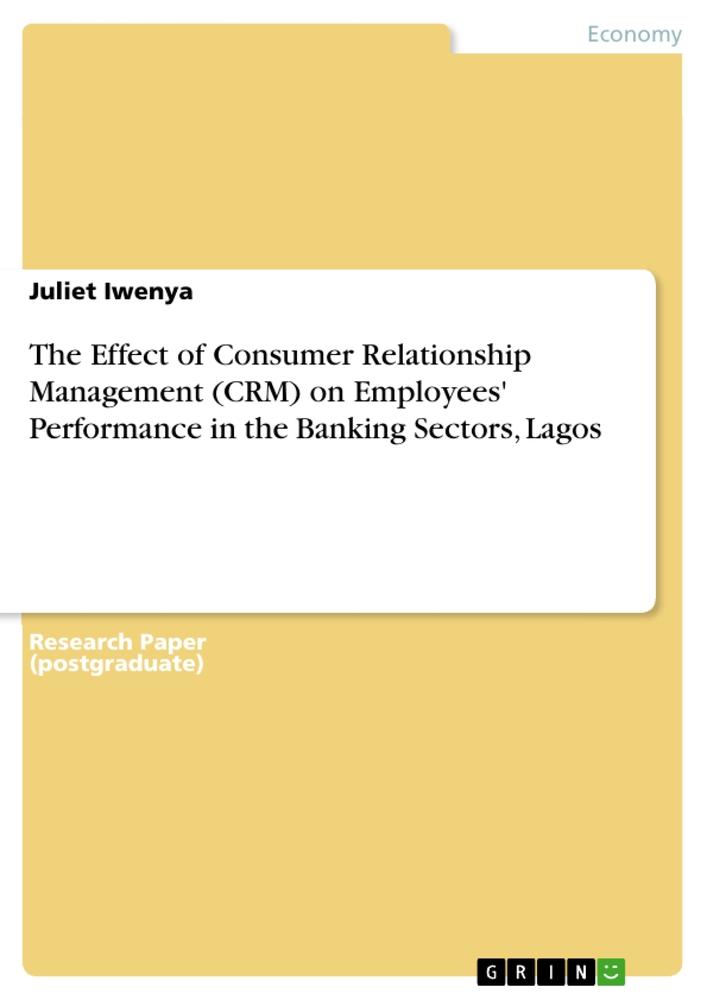 The Effect of Consumer Relationship Management (CRM) on Employees' Performance in the Banking Sectors, Lagos