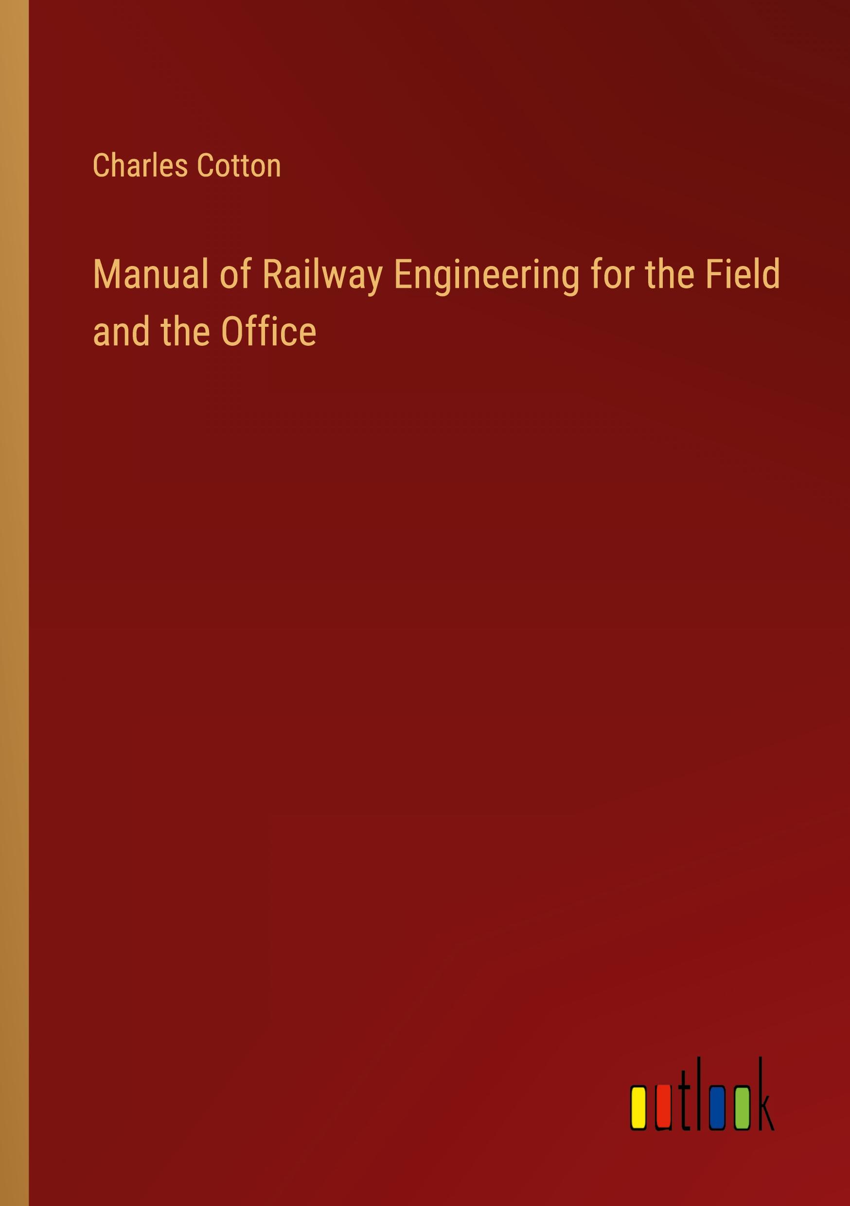 Manual of Railway Engineering for the Field and the Office