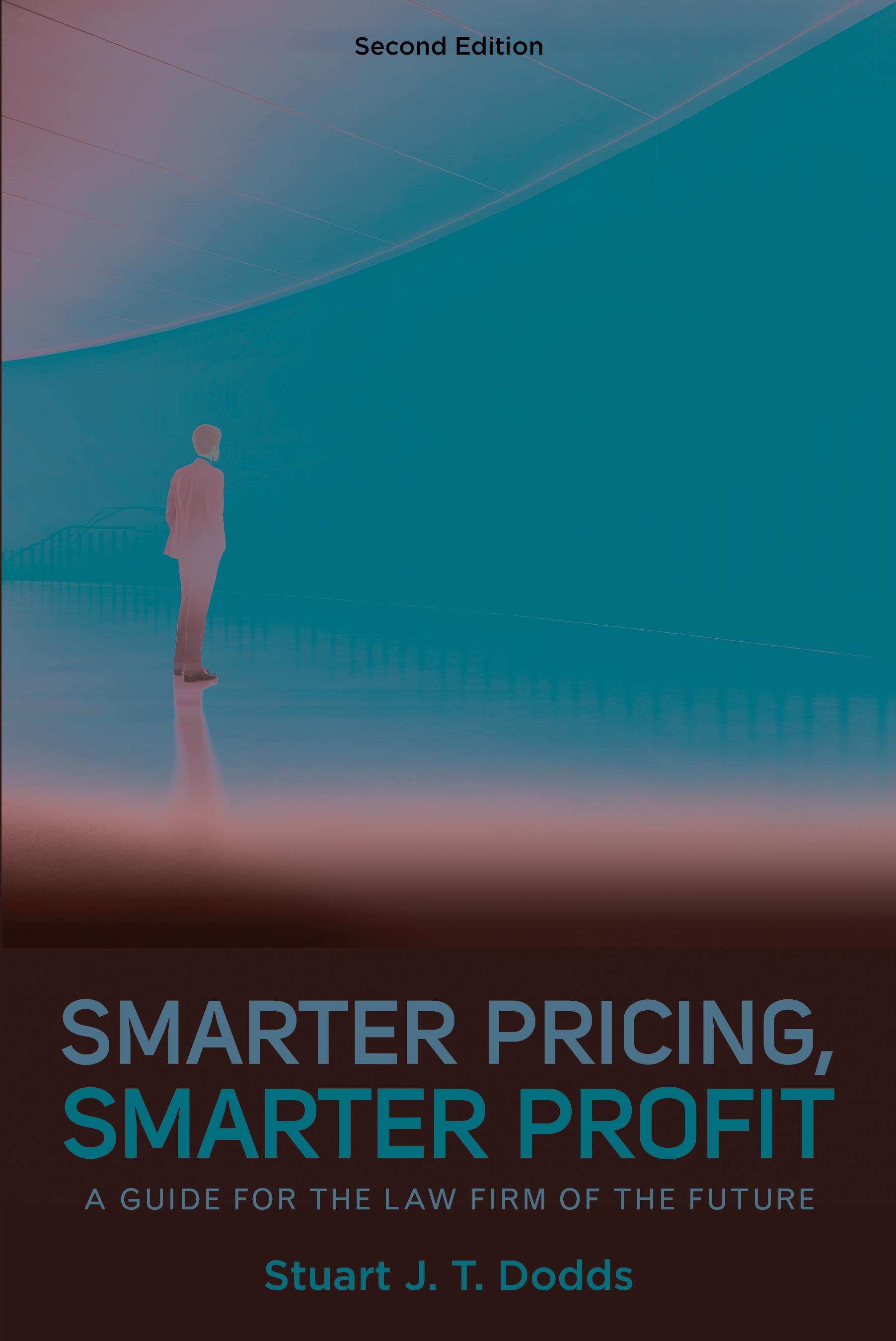 Smarter Pricing, Smarter Profit: A Guide for the Law Firm of the Future, Second Edition