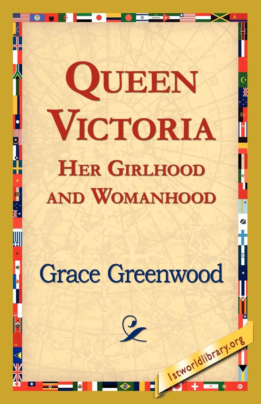 Queen Victoria Her Girlhood and Womanhood