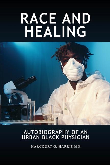 Race and Healing: Autobiography of an Urban Black Physician