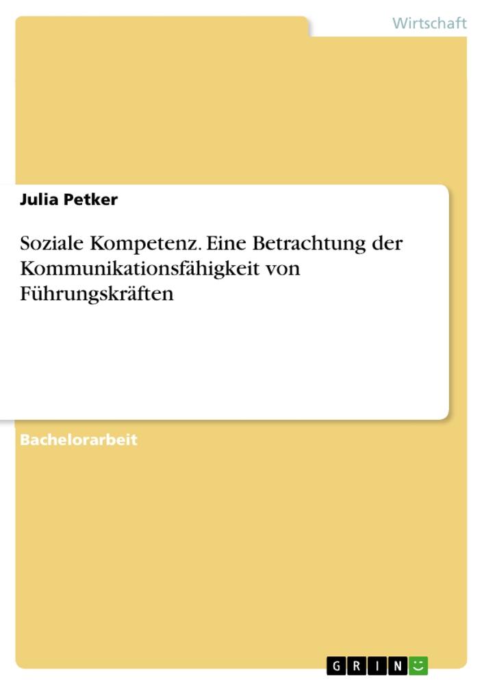 Soziale Kompetenz. Eine Betrachtung der Kommunikationsfähigkeit von Führungskräften