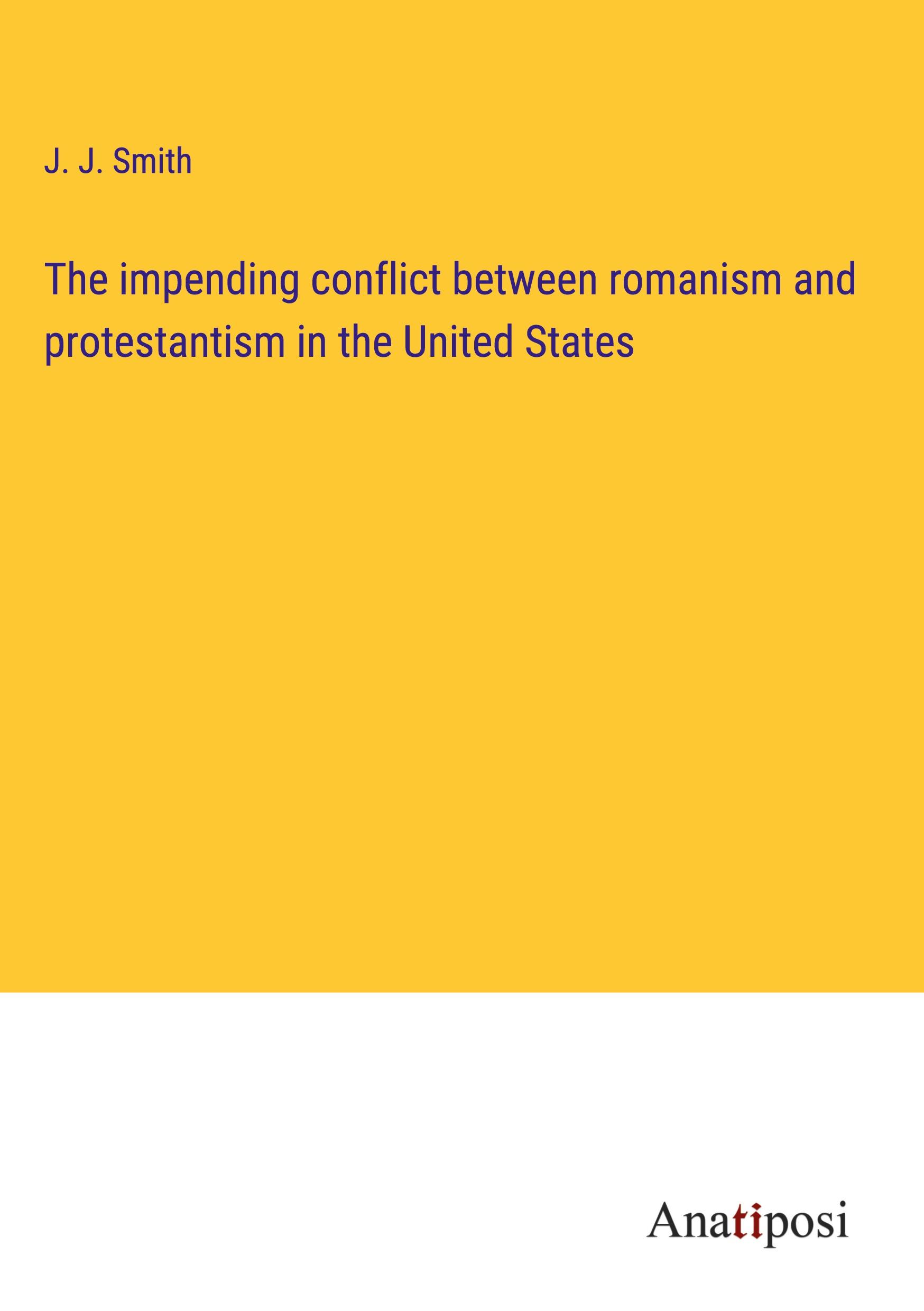 The impending conflict between romanism and protestantism in the United States