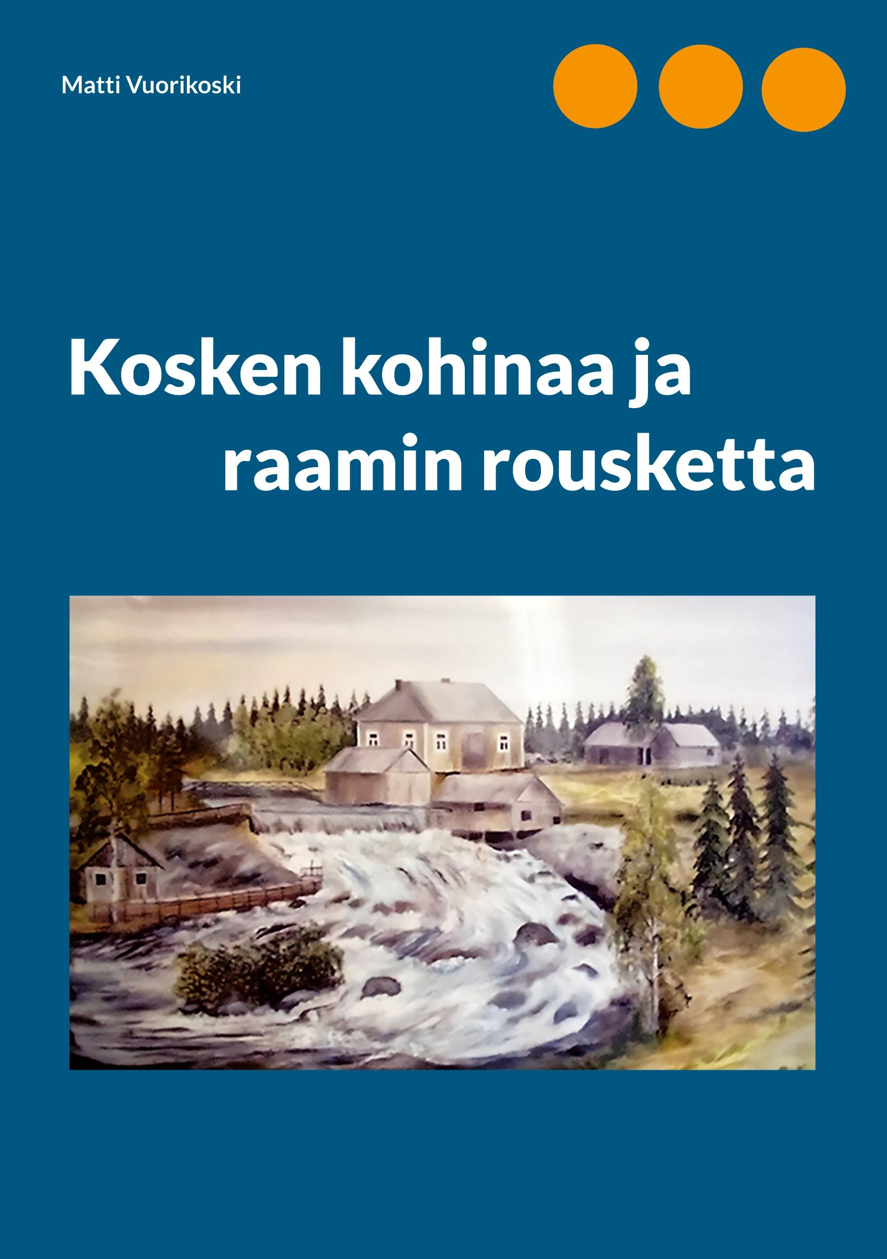 Kosken kohinaa ja raamin rousketta