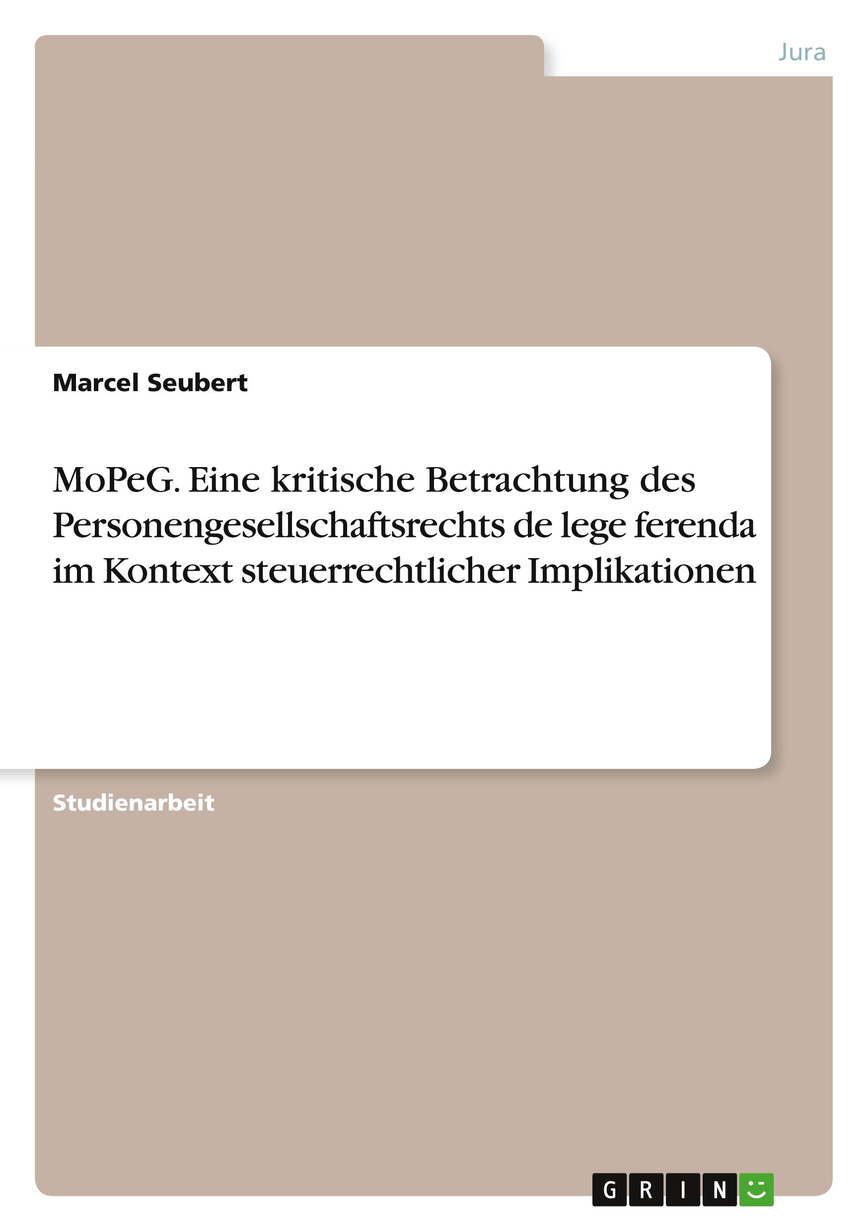 MoPeG. Eine kritische Betrachtung des Personengesellschaftsrechts de lege ferenda im Kontext steuerrechtlicher Implikationen