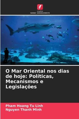 O Mar Oriental nos dias de hoje: Políticas, Mecanismos e Legislações