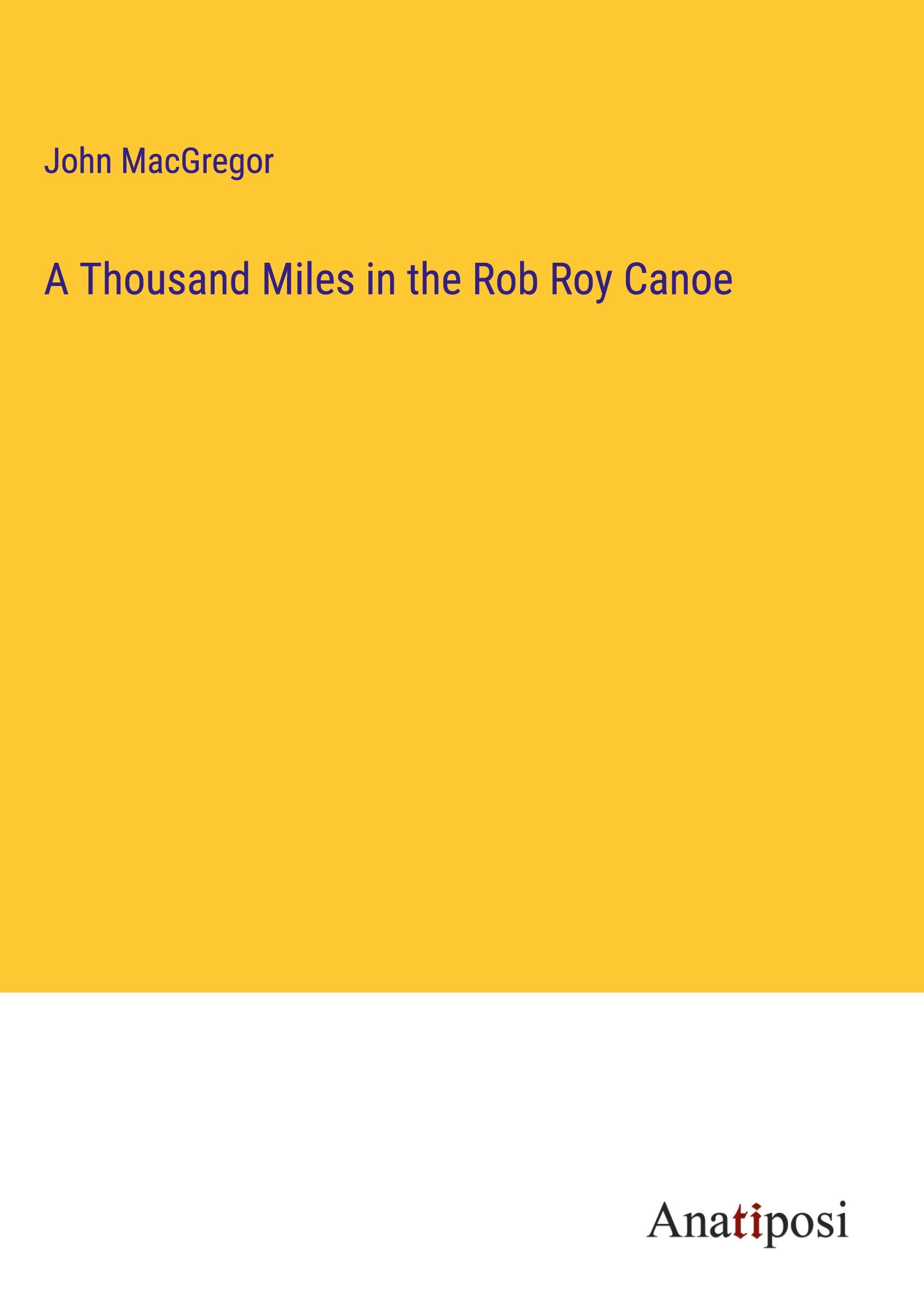 A Thousand Miles in the Rob Roy Canoe