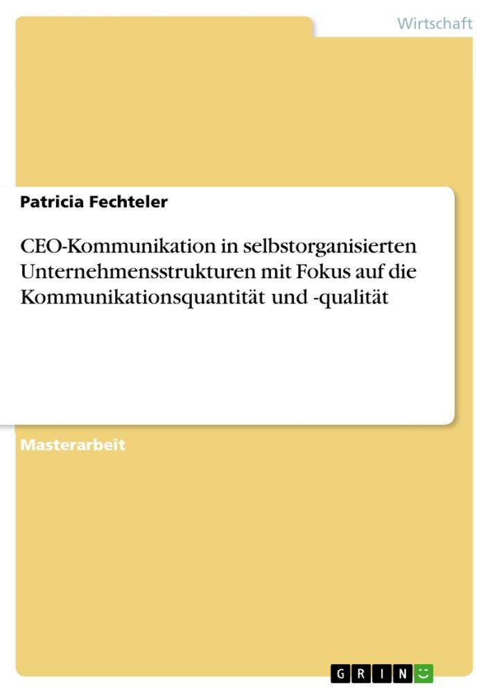 CEO-Kommunikation in selbstorganisierten Unternehmensstrukturen mit Fokus auf die Kommunikationsquantität und -qualität