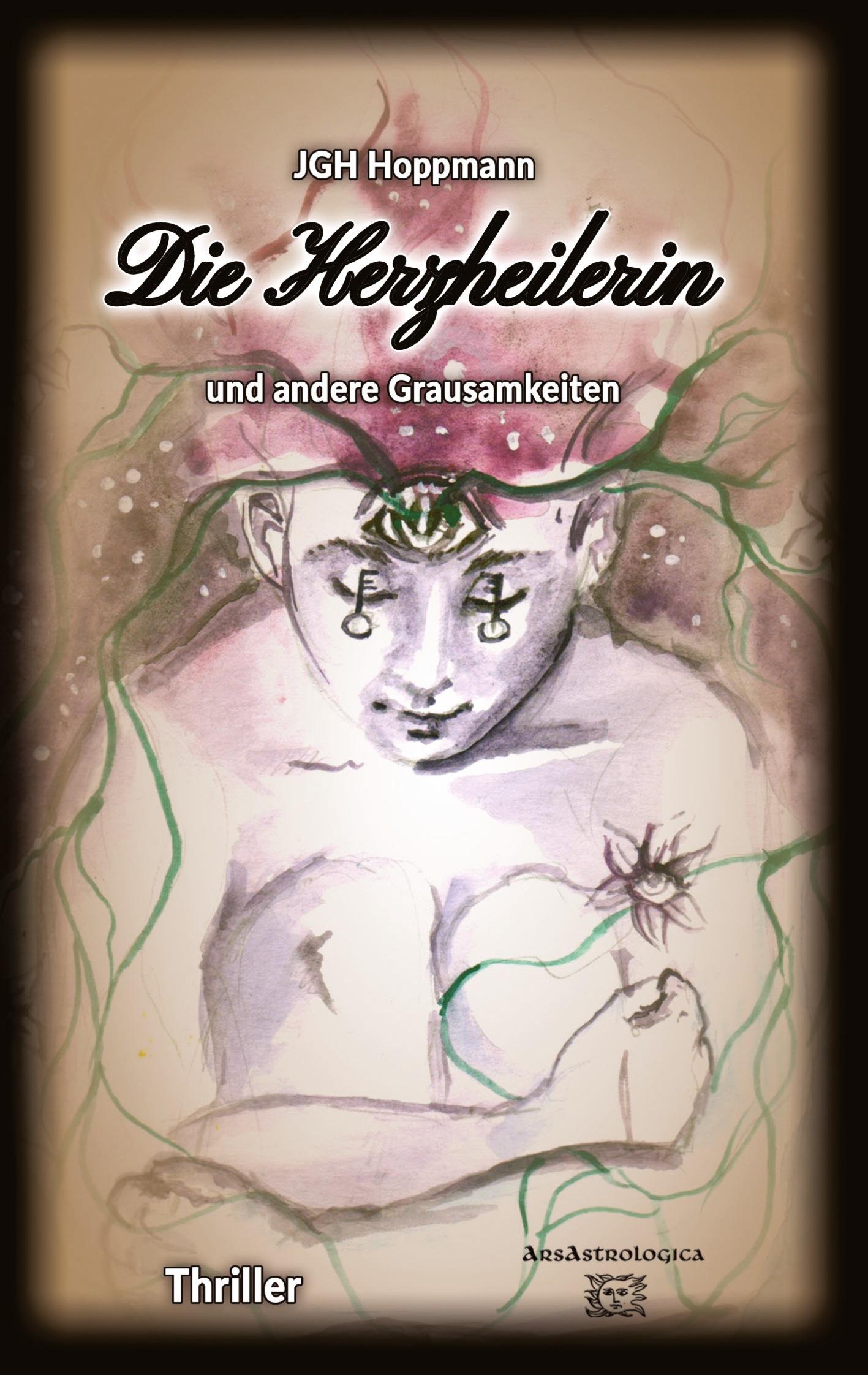 Die Herzheilerin - und andere Grausamkeiten