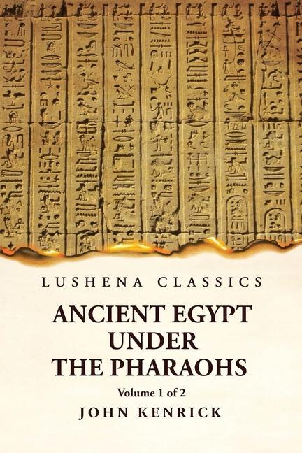 Ancient Egypt Under the Pharaohs Volume 1 of 2