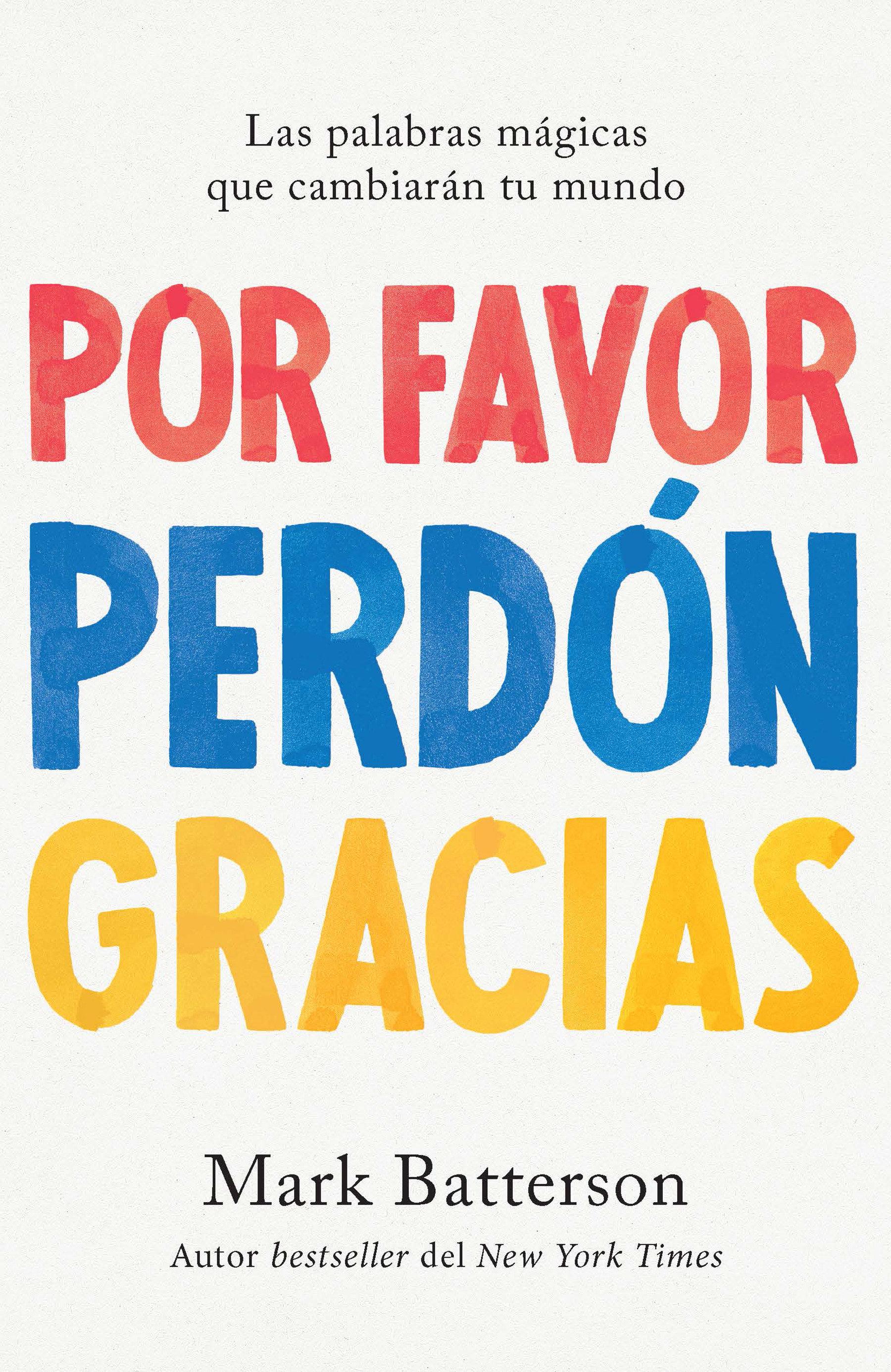 Por Favor, Perdón, Gracias: Las Palabras Mágicas Que Cambiarán Tu Mundo / Please, Sorry, Thanks