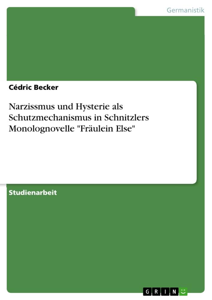 Narzissmus und Hysterie als Schutzmechanismus in Schnitzlers Monolognovelle "Fräulein Else"