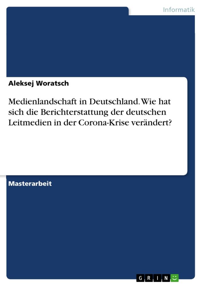 Medienlandschaft in Deutschland. Wie hat sich die Berichterstattung der deutschen Leitmedien in der Corona-Krise verändert?